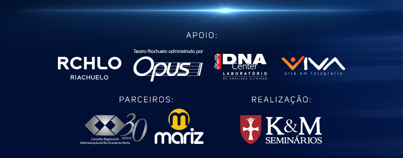 Apoio: Riachulo, Opus, DNA Center, Viva. Parceiros: Conselho Regional de Administração. Realização: K&M Seminários