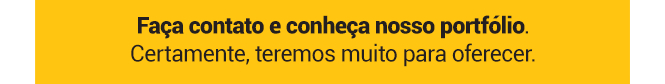 Faça contato e conheça nosso portfólio.
Certamente, teremos muito para oferecer.